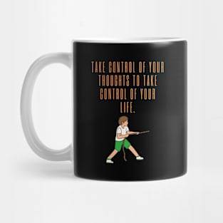 Take control of thoughts to take control of your life Mug